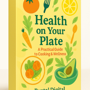 Health on Your Plate- a Practical Guide to Cooking & Wellness